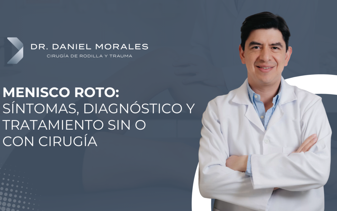 Menisco roto: síntomas, diagnóstico y tratamiento sin o con cirugía
