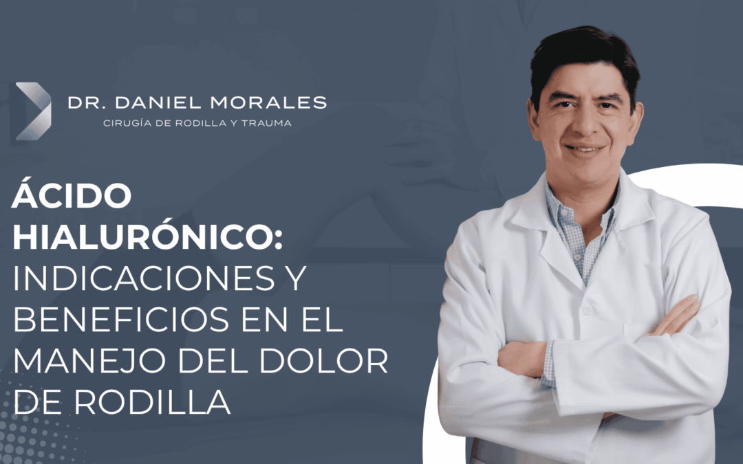 Ácido hialurónico: indicaciones y beneficios en el manejo del dolor de rodilla